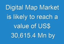 Digital Map Market is likely to reach a value of US$ 30,615.4 Mn by 2026
