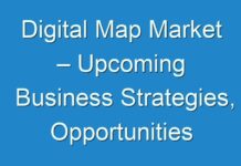 Digital Map Market – Upcoming Business Strategies, Opportunities AND Challenges Created by COVID-19 Outbreak