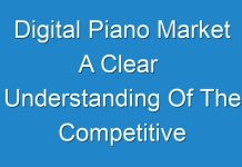 Digital Piano Market A Clear Understanding Of The Competitive Landscape And Key Product Segments 2018 – 2026