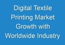 Digital Textile Printing Market Growth with Worldwide Industry Analysis to 2027