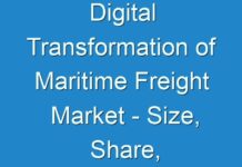 Digital Transformation of Maritime Freight Market – Size, Share, Trends, Growth, Application and Forecast 2030- TMR