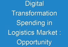 Digital Transformation Spending in Logistics Market : Opportunity Analysis and Industry Forecast upto 2026