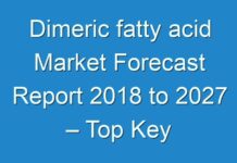 Dimeric fatty acid Market Forecast Report 2018 to 2027 – Top Key Players Analysis | Croda International Plc., Kraton Corporation