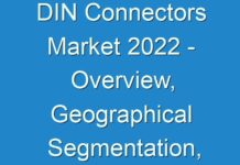 DIN Connectors Market 2024 – Overview, Geographical Segmentation, Industry Size