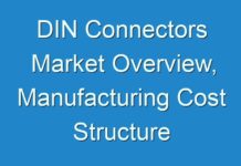 DIN Connectors Market Overview, Manufacturing Cost Structure Analysis, Growth Opportunities By 2027