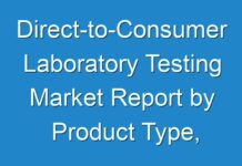 Direct-to-Consumer Laboratory Testing Market Report by Product Type, End user and Forecast 2024 – 2031
