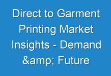 Direct to Garment Printing Market Insights – Demand & Future Scope Including Top Players forecast to 2030
