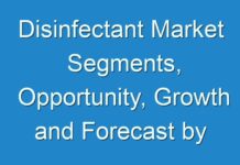 Disinfectant Market Segments, Opportunity, Growth and Forecast by End-use Industry 2018-2028