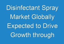 Disinfectant Spray Market Globally Expected to Drive Growth through 2024-2030