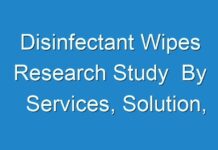 Disinfectant Wipes Research Study By Services, Solution, Application, Business Analysis, Currents Trends,2030
