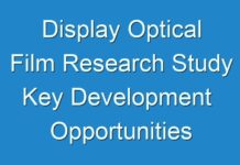 Display Optical Film Research Study Key Development Opportunities Hidden In Emerging Economies 2017 – 2025