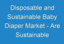 Disposable and Sustainable Baby Diaper Market – Are Sustainable Bamboo Diapers Consumer-friendly?