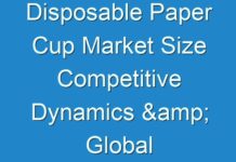 Disposable Paper Cup Market Size Competitive Dynamics & Global Outlook 2027 With COVID -19 Impact
