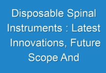 Disposable Spinal Instruments : Latest Innovations, Future Scope And Market Trends 2027