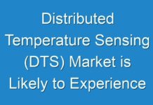Distributed Temperature Sensing (DTS) Market is Likely to Experience a Strong Growth During 2024-2030