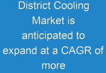 District Cooling Market is anticipated to expand at a CAGR of more than 7%