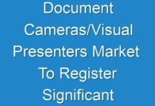 Document Cameras/Visual Presenters Market To Register Significant Growth Globally By 2019 – 2027