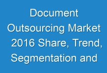 Document Outsourcing Market 2016 Share, Trend, Segmentation and Forecast To 2024