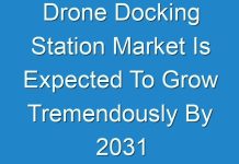 Drone Docking Station Market Is Expected To Grow Tremendously By 2031