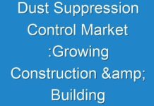 Dust Suppression Control Market :Growing Construction & Building Industry Propels the Market