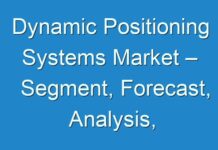 Dynamic Positioning Systems Market – Segment, Forecast, Analysis, Share 2024