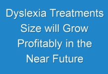 Dyslexia Treatments Size will Grow Profitably in the Near Future