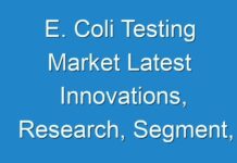 E. Coli Testing Market Latest Innovations, Research, Segment, Progress, Growth Rate, and Global Forecast 2027 | COVID-19 Impact