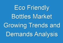 Eco Friendly Bottles Market Growing Trends and Demands Analysis forecast 2024