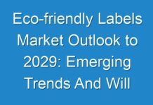 Eco-friendly Labels Market Outlook to 2029: Emerging Trends And Will Generate New Growth Opportunities Status