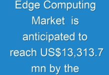 Edge Computing Market is anticipated to reach US$13,313.7 mn by the end of 2024 at a CAGR of 10.7%
