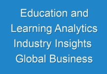 Education and Learning Analytics Industry Insights Global Business Growth, Demand, Trends, Key Players And Forecasts Till 2018 – 2026