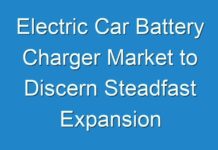 Electric Car Battery Charger Market to Discern Steadfast Expansion During 2031