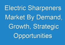 Electric Sharpeners Market By Demand, Growth, Strategic Opportunities and Leading Players Forecast To 2024