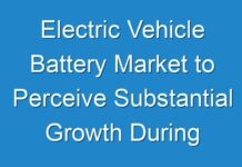 Electric Vehicle Battery Market to Perceive Substantial Growth During 2031