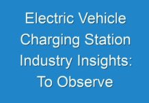 Electric Vehicle Charging Station Industry Insights: To Observe Strong Development By 2018 – 2026