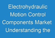 Electrohydraulic Motion Control Components Market Understanding the Key Product Segments and their Future 2024-2028