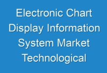Electronic Chart Display Information System Market Technological Advancements Expected to Boost Revenue Growth 2024-2030