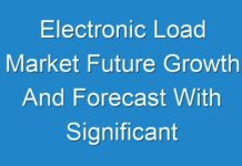Electronic Load Market Future Growth And Forecast With Significant Players 2019 – 2027