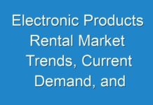 Electronic Products Rental Market Trends, Current Demand, and Business Opportunities 2027