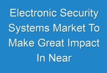 Electronic Security Systems Market To Make Great Impact In Near Future By 2026