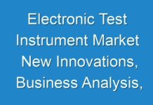 Electronic Test Instrument Market New Innovations, Business Analysis, Shares and Forecast till 2031