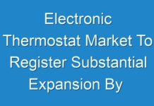 Electronic Thermostat Market To Register Substantial Expansion By 2027