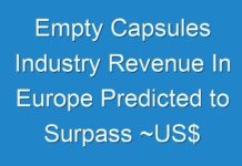 Empty Capsules Industry Revenue In Europe Predicted to Surpass ~US$ 3.7 BN by the End of 2027