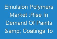 Emulsion Polymers Market :Rise In Demand Of Paints & Coatings To Drive Market