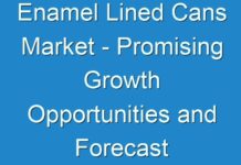 Enamel Lined Cans Market – Promising Growth Opportunities and Forecast