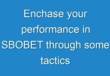 Enchase your performance in SBOBET through some tactics