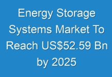 Energy Storage Systems Market To Reach US$52.59 Bn by 2025