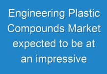 Engineering Plastic Compounds Market expected to be at an impressive CAGR of 8.0%