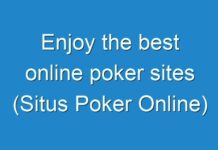 Enjoy the best online poker sites (Situs Poker Online)
