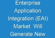 Enterprise Application Integration (EAI) Market Will Generate New Growth Opportunities By 2014 – 2024